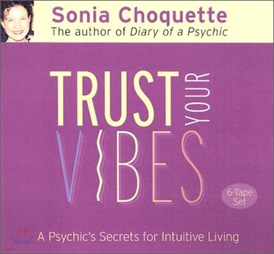 Trust Your Vibes: A Psychic's Secrets for Intuitive Living