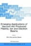 Emerging Applications of Vacuum-Arc-Produced Plasma, Ion and Electron Beams