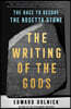 The Writing of the Gods: The Race to Decode the Rosetta Stone