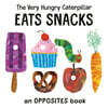 The Very Hungry Caterpillar Eats Snacks: An Opposites Book