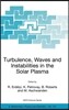Turbulence, Waves and Instabilities in the Solar Plasma: Proceedings of the NATO Advanced Research Workshop on Turbulence, Waves, and Instabilities in