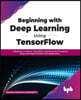 Beginning with Deep Learning Using TensorFlow