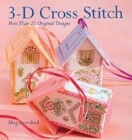 3-D Cross Stitch: More Than 25 Original Designs