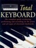 Total Keyboard: The Complete Guide to Playing, Performing and Recording on the Piano and All Types o