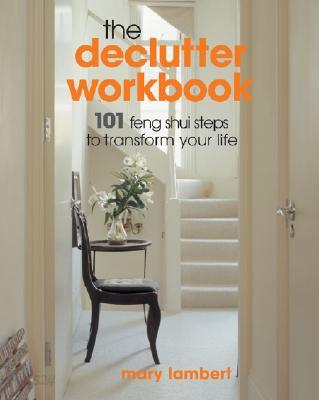 The Declutter Workbook: 101 Feng Shui Steps to Transform Your Life