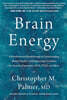 Brain Energy: A Revolutionary Breakthrough in Understanding Mental Health--And Improving Treatment for Anxiety, Depression, Ocd, Pts