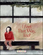 I Feel That Way, Too!