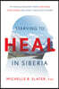 Starving to Heal in Siberia: My Radical Recovery from Late-Stage Lyme Disease and How It Could Help Others