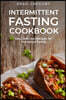 Intermittent Fasting Cookbook: Easy Delicious Recipes for the Whole Family