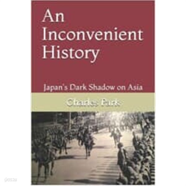 An Inconvenient History: Japan&#39;s Dark Shadow on Asia (Paperback) 