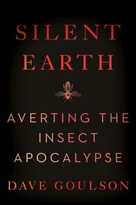 Silent Earth: Averting the Insect Apocalypse