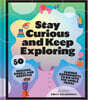 Stay Curious and Keep Exploring: 50 Amazing, Bubbly, and Creative Science Experiments to Do with the Whole Family