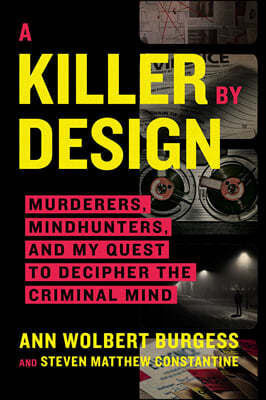 A Killer by Design: Murderers, Mindhunters, and My Quest to Decipher the Criminal Mind