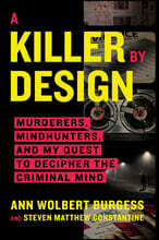 A Killer by Design: Murderers, Mindhunters, and My Quest to Decipher the Criminal Mind