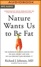 Nature Wants Us to Be Fat: The Surprising Science Behind Why We Gain Weight and How We Can Prevent--And Reverse--It