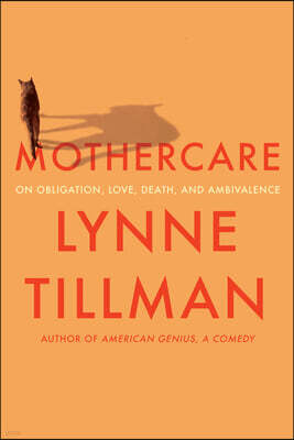 Mothercare: On Obligation, Love, Death, and Ambivalence