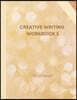 Creative Writing Workbook 3: Your Writing Routine Made Easier