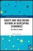 Equity and Healthcare Reform in Developing Economies
