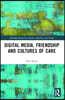 Digital Media, Friendship and Cultures of Care