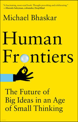 Human Frontiers: The Future of Big Ideas in an Age of Small Thinking