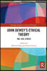 John Dewey’s Ethical Theory