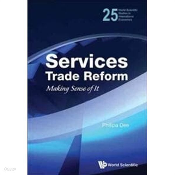 Services Trade Reform: Making Sense of It (World Scientific Studies in International Economics) (서비스 무역 개혁 : 감각 만들기 (국제 경제학 세계 과학 연구)