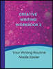 Creative Writing Workbook 2: Your Writing Routine Made Easier