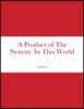 A Product of The System: In This World