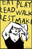 EAT, PLAY, READ, WALK, REST, MAKE
