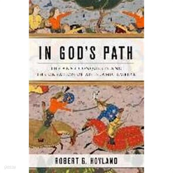 In Gods Path: The Arab Conquests and the Creation of an Islamic Empire (Hardcover) 