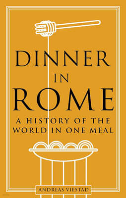 Dinner in Rome: A History of the World in One Meal