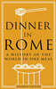 Dinner in Rome: A History of the World in One Meal