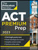 Princeton Review ACT Premium Prep, 2023: 8 Practice Tests + Content Review + Strategies