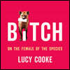 Bitch: On the Female of the Species