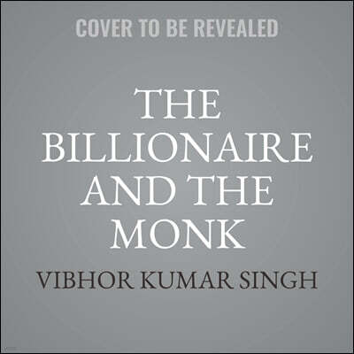 The Billionaire and the Monk: An Inspirational Story about Finding Extraordinary Happiness