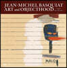 Jean-Michel Basquiat: Art and Objecthood