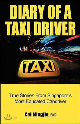 Diary of a Taxi Driver: True Stories From Singapore&#39;s Most Educated Cabdriver