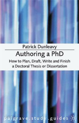 Authoring a PhD: How to Plan, Draft, Write and Finish a Doctoral Thesis or Dissertation