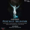 Francois-Xavier Roth 드뷔시: 오페라 '펠리아스와 멜리장드' (Debussy: Pelleas et Melisande)
