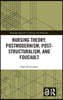 Nursing Theory, Postmodernism, Post-structuralism, and Foucault