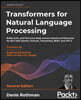 Transformers for Natural Language Processing - Second Edition: Build, train, and fine-tune deep neural network architectures for NLP with Python, Hugg