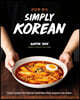 Simply Korean: Easy Recipes for Korean Favorites That Anyone Can Make