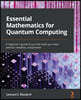 Essential Mathematics for Quantum Computing: A beginner's guide to just ...