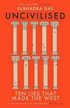 Uncivilised: Ten Lies That Made the West