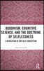 Buddhism, Cognitive Science, and the Doctrine of Selflessness