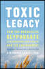 Toxic Legacy: How the Weedkiller Glyphosate Is Destroying Our Health and the Environment