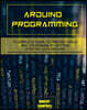 Arduino programming: A Complete Guide to Master Tools and Techniques On Getting Started With Arduino