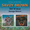 Savoy Brown (사보이 브라운) - Skin'N'Bone / Savage Return