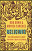 Delicious: The Evolution of Flavor and How It Made Us Human