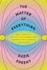 The Matter of Everything: How Curiosity, Physics, and Improbable Experiments Changed the World